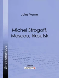 Michel Strogoff, Moscou, Irkoutsk