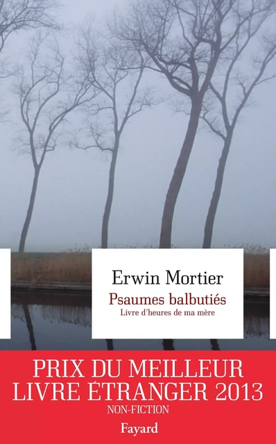 Psaumes balbutiés. Livre d'heures de ma mère - Erwin Mortier - Fayard