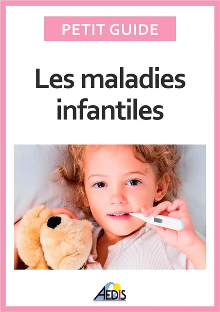 Les maladies infantiles -  Petit Guide - Aedis