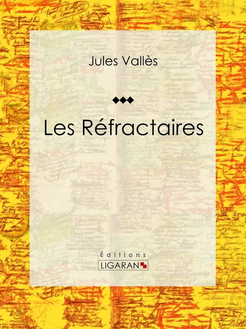 Les Réfractaires - Jules Vallès,  Ligaran - Ligaran