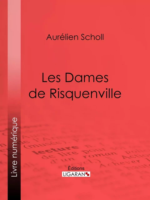 Les Dames de Risquenville - Aurélien Scholl,  Ligaran - Ligaran