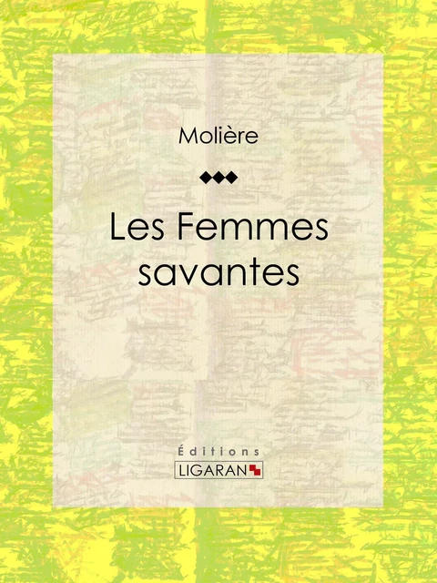 Les Femmes savantes -  Molière,  Ligaran - Ligaran