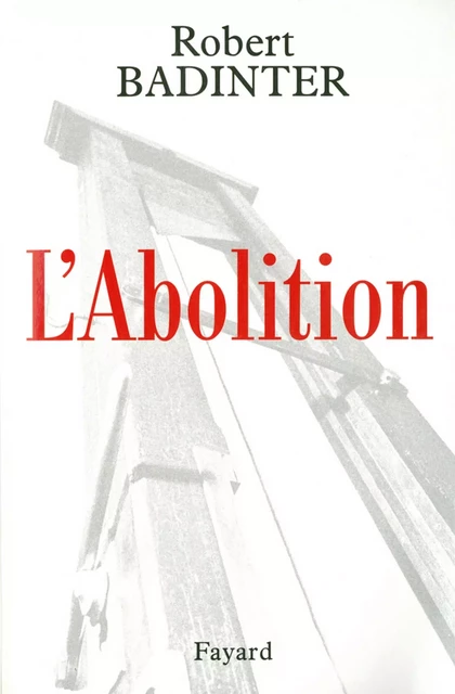 L'Abolition - Robert Badinter - Fayard