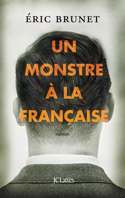 Un monstre à la française - Eric Brunet - JC Lattès