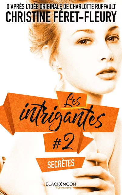 Les Intrigantes - Tome 2 - Secrètes - Christine Féret-Fleury - Hachette Black Moon