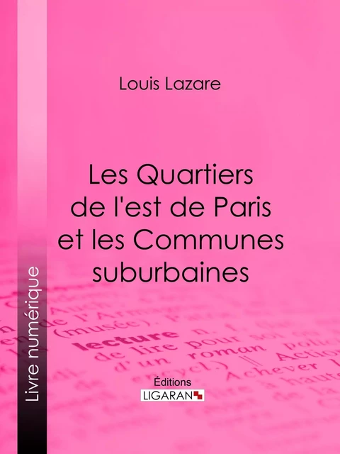 Les Quartiers de l'est de Paris et les Communes suburbaines - Louis Lazare,  Ligaran - Ligaran