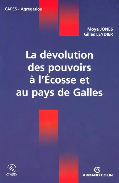 La dévolution des pouvoirs à l'Écosse et au pays de Galles - Moya Jones, Gilles Leydier - Armand Colin