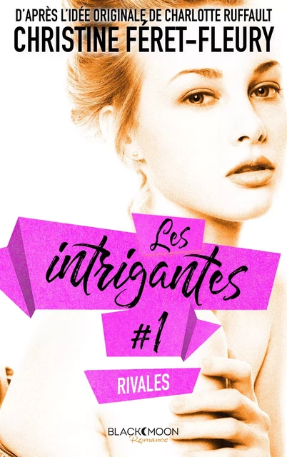 Les intrigantes - Tome 1- Rivales - Christine Féret-Fleury - Hachette Black Moon