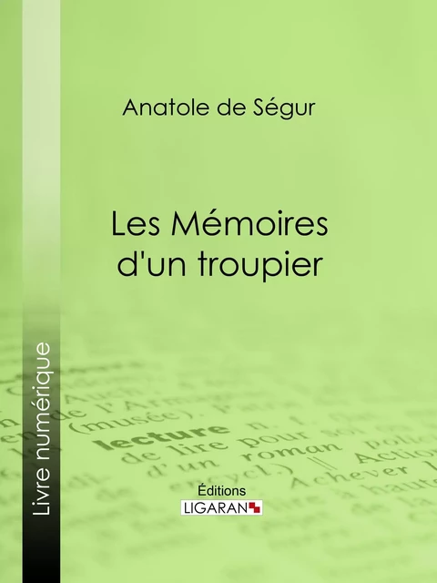 Les Mémoires d'un troupier - Anatole de Ségur,  Ligaran - Ligaran