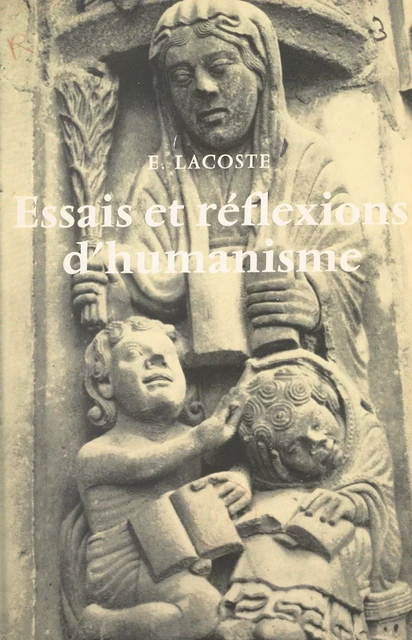 Essais et réflexions d'humanisme - Edmond Lacoste - FeniXX réédition numérique