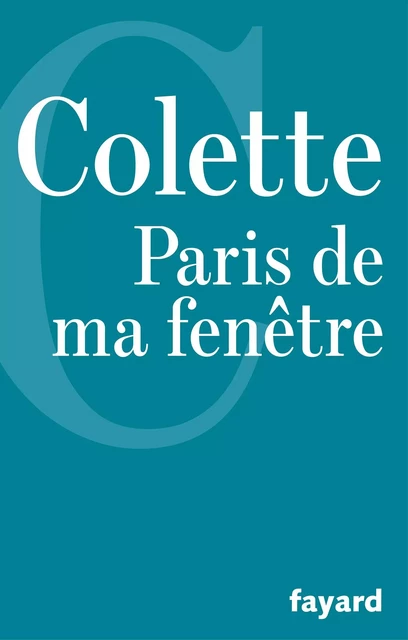 Paris de ma fenêtre -  Colette - Fayard