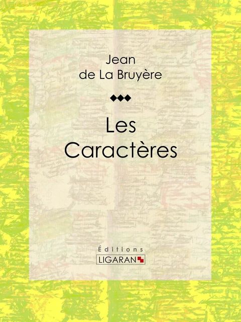 Les Caractères - Jean de La Bruyere,  Ligaran - Ligaran