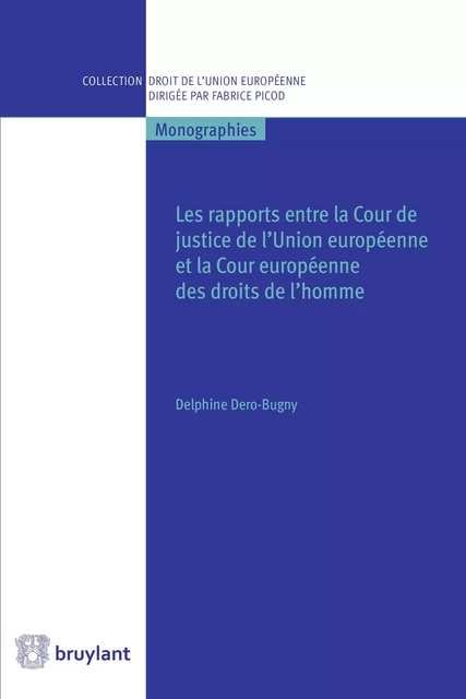 Les rapports entre la Cour de justice de l'Union européenne et la Cour européenne des droits de l'homme - Madame Delphine Dero-Bugny - Bruylant