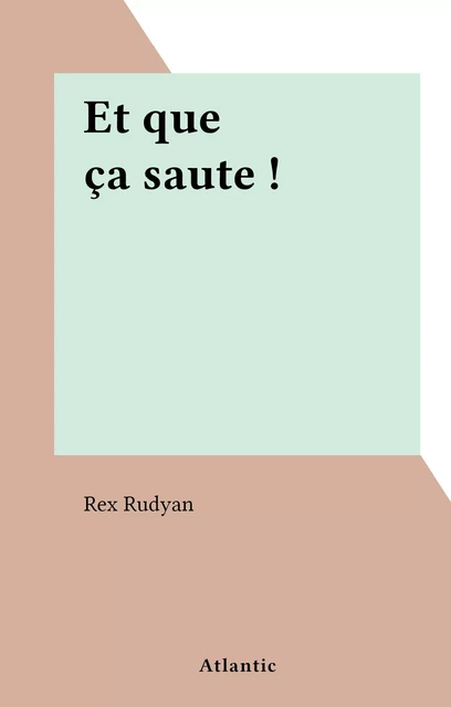 Et que ça saute ! - Rex Rudyan - FeniXX réédition numérique