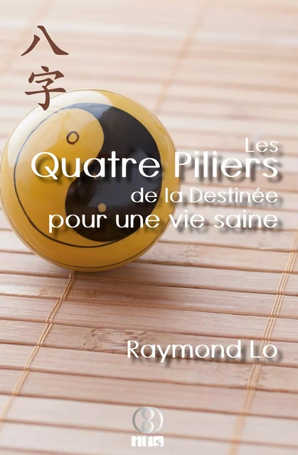 Les Quatre Piliers de la Destinée pour une vie saine - Raymond Lo - IFS