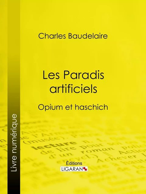 Les Paradis artificiels - Charles Baudelaire,  Ligaran - Ligaran