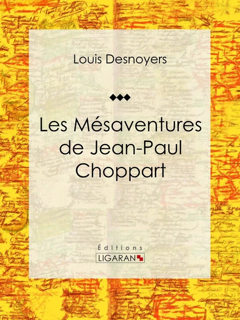 Les Mésaventures de Jean-Paul Choppart - Louis Desnoyers,  Ligaran - Ligaran