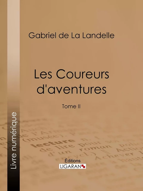 Les Coureurs d'aventures - Gabriel de La Landelle,  Ligaran - Ligaran