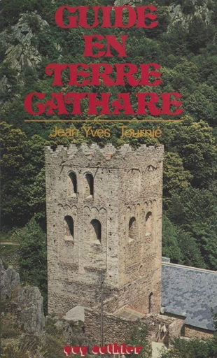 Guide en terre cathare - Jean-Yves Tournié - FeniXX réédition numérique