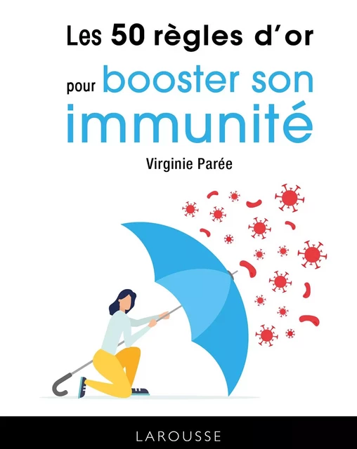 Les 50 règles d'or pour booster son immunité - Virginie Parée - Larousse