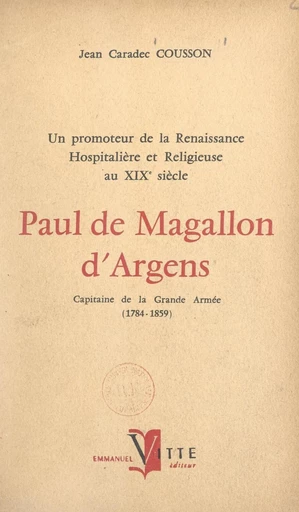 Un promoteur de la renaissance hospitalière et religieuse au XIXe siècle : Paul de Magallon d'Argens - Jean Caradec Cousson - FeniXX réédition numérique