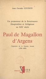 Un promoteur de la renaissance hospitalière et religieuse au XIXe siècle : Paul de Magallon d'Argens