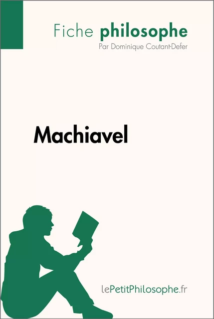 Machiavel (Fiche philosophe) - Dominique Coutant-Defer,  lePetitPhilosophe - lePetitPhilosophe.fr