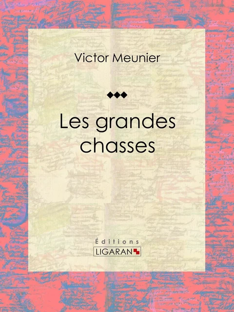 Les grandes chasses - Victor Meunier,  Ligaran - Ligaran