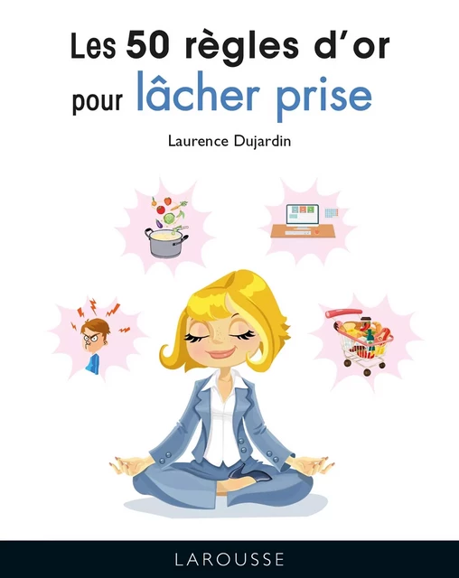 Les 50 règles d'or pour lâcher prise - Laurence Dujardin - Larousse