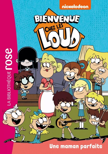 Bienvenue chez les Loud 28 - Une maman parfaite -  Nickelodeon - Hachette Jeunesse