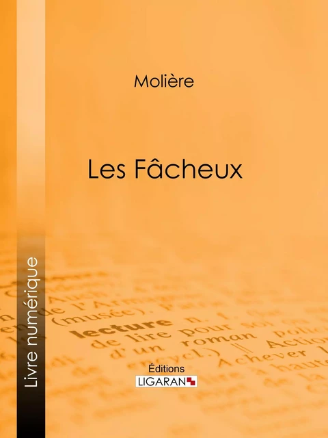 Les Fâcheux -  Ligaran,  Molière - Ligaran