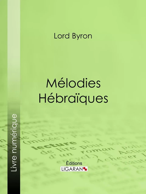 Mélodies Hébraïques -  Lord Byron,  Ligaran - Ligaran