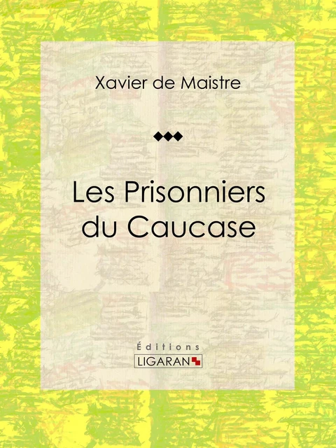 Les Prisonniers du Caucase - Xavier De Maistre,  Ligaran - Ligaran