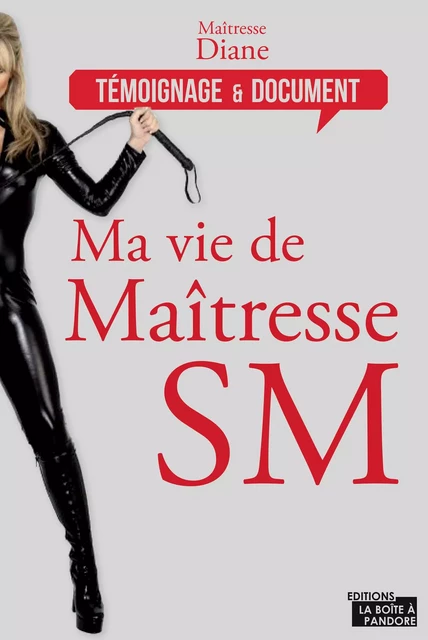 Ma vie de maîtresse SM - Maîtresse Diane, La Boîte à Pandore - La Boîte à Pandore