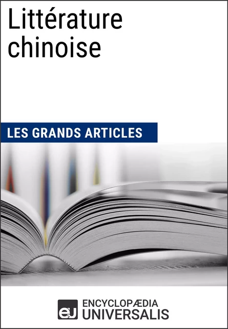 Littérature chinoise -  Encyclopaedia Universalis,  Les Grands Articles - Encyclopaedia Universalis