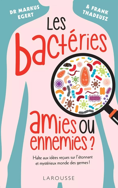 Les bactéries : amies ou ennemies ? - Markus EGERT - Larousse