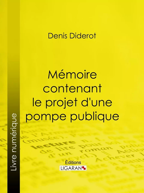 Mémoire contenant le projet d'une pompe publique - Denis Diderot,  Ligaran - Ligaran