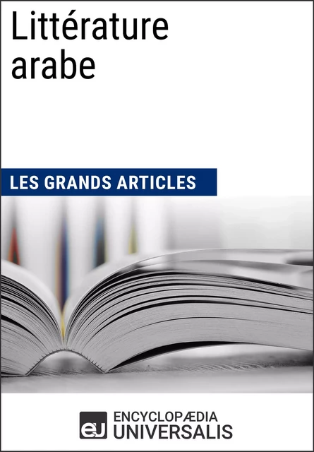 Littérature arabe -  Encyclopaedia Universalis,  Les Grands Articles - Encyclopaedia Universalis