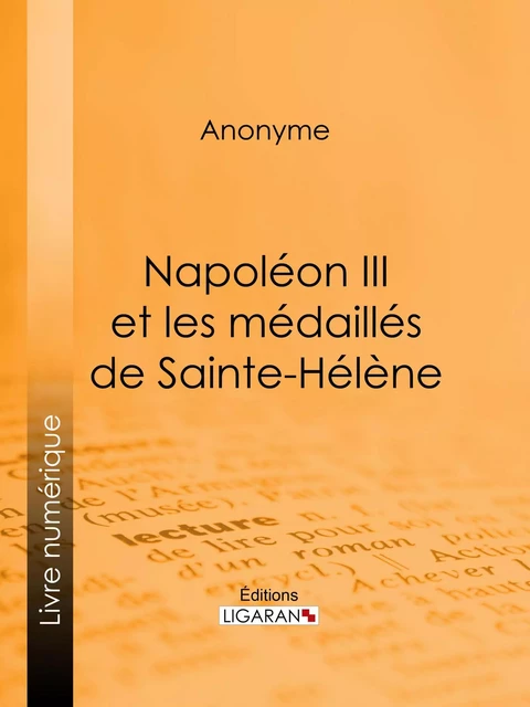 Napoléon III et les médaillés de Sainte-Hélène -  Anonyme,  Ligaran - Ligaran