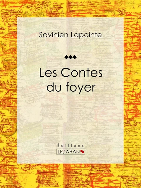 Les Contes du foyer - Savinien Lapointe,  Ligaran - Ligaran