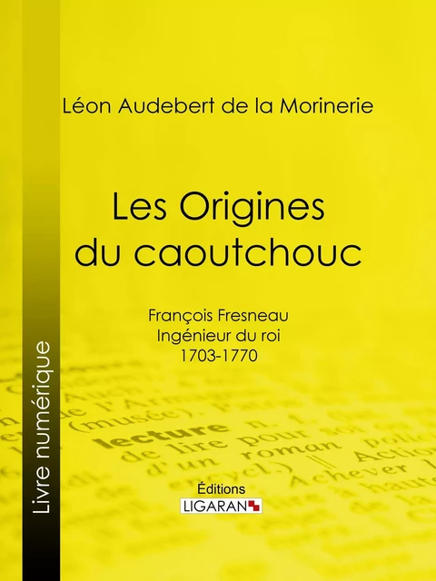 Les Origines du caoutchouc - Léon Audebert de La Morinerie,  Ligaran - Ligaran