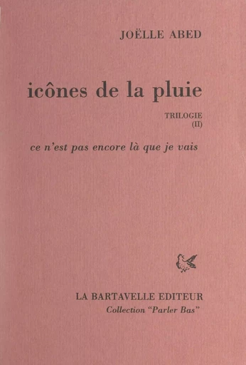 Icônes de la pluie (2). Ce n'est pas encore là que je vais - Joëlle Abed - FeniXX réédition numérique