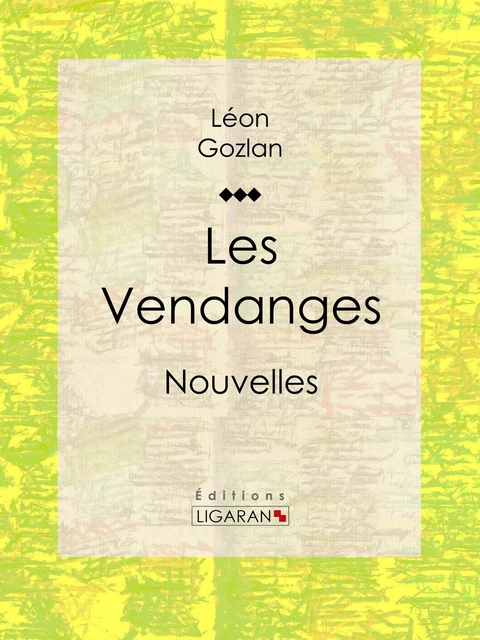 Les Vendanges - Léon Gozlan,  Ligaran - Ligaran