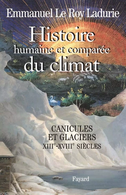 Histoire humaine et comparée du climat, volume 1 - Emmanuel Le Roy Ladurie - Fayard