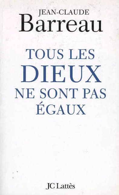 Tous les Dieux ne sont pas égaux - Jean-Claude Barreau - JC Lattès