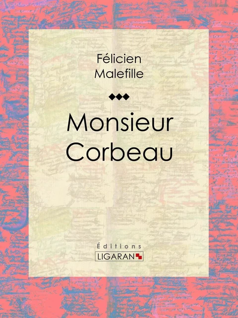 Monsieur Corbeau - Félicien Malefille,  Ligaran - Ligaran