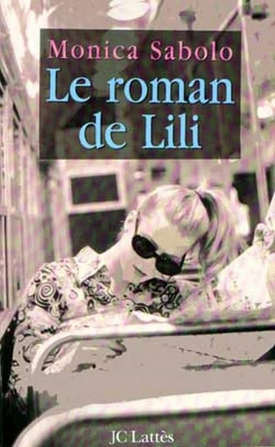 Le roman de Lili - Monica Sabolo - JC Lattès