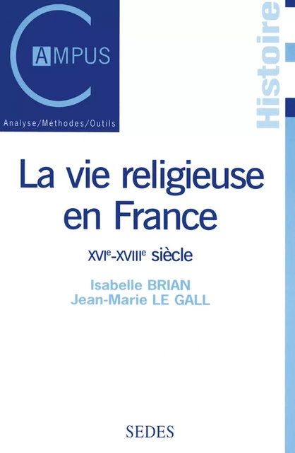 La vie religieuse en France, XVIe-XVIIIe siècle - Jean-Marie Le Gall, Isabelle Brian - Armand Colin