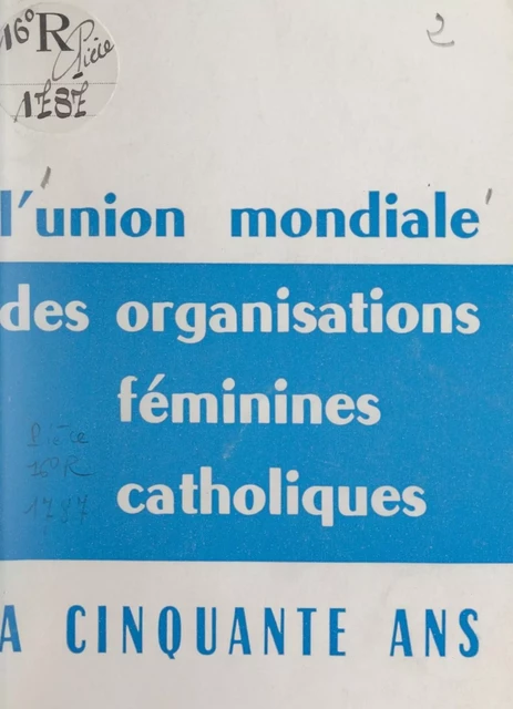 L'Union mondiale des organisations féminines catholiques a 50 ans -  Union mondiale des organisations féminines catholiques (UMOFC) - FeniXX réédition numérique