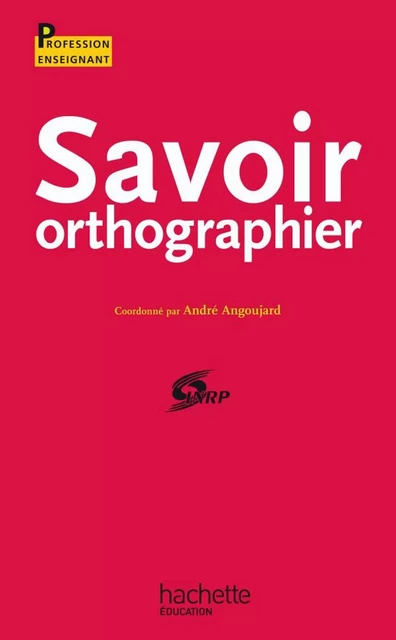 Savoir orthographier - Ebook epub -  I.N.R.P. (Institut National de la Recherche Pédagogique) - Hachette Éducation